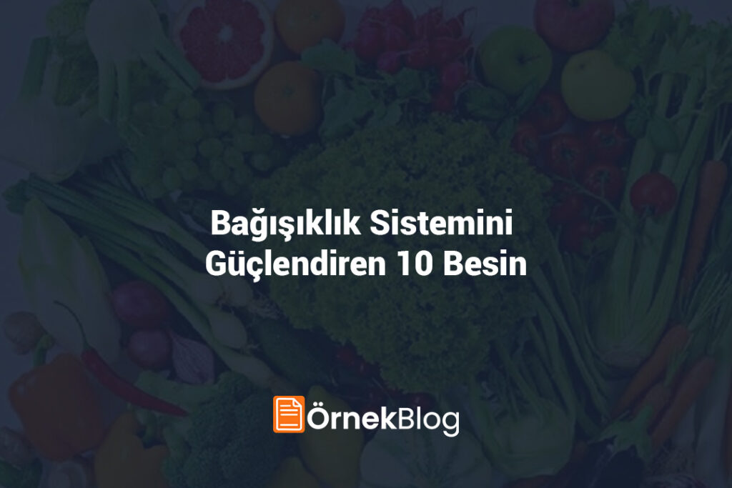 Bağışıklık Sistemini Güçlendiren 10 Besin