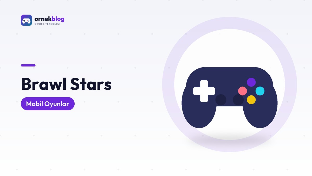Brawl Stars Yeni Başlayanlar Rehberi: Modlar, Savaşçılar ve İpuçları